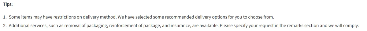 A help page tips block on white, headed Tips in bold, with two numbered grey lines. The first says some items may have restrictions on delivery method and that recommended delivery options have been selected for the buyer to choose from. The second says additional services such as removal of packaging, reinforcement of package and insurance are available, and asks the buyer to specify the request in the remarks section. No platform is named anywhere in the block.